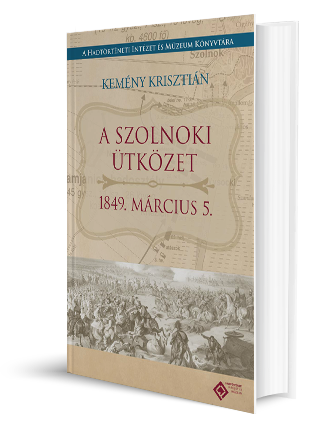 Az 1849. március 5-ei szolnoki ütközet története és okmánytára